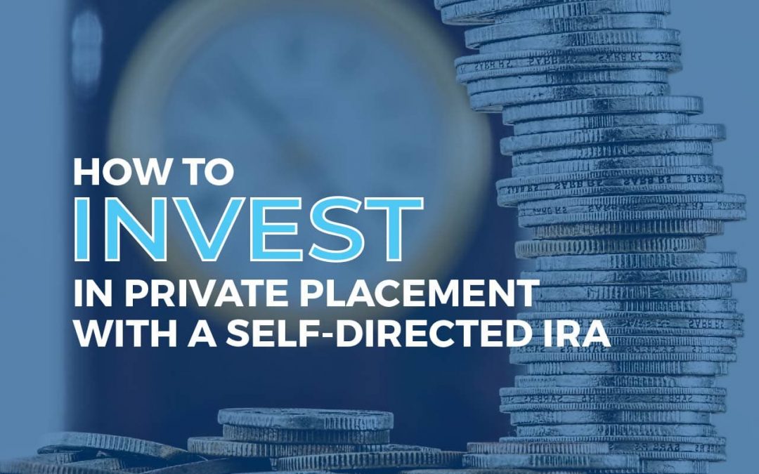 How to Invest in Private Placement with a Self-Directed IRA