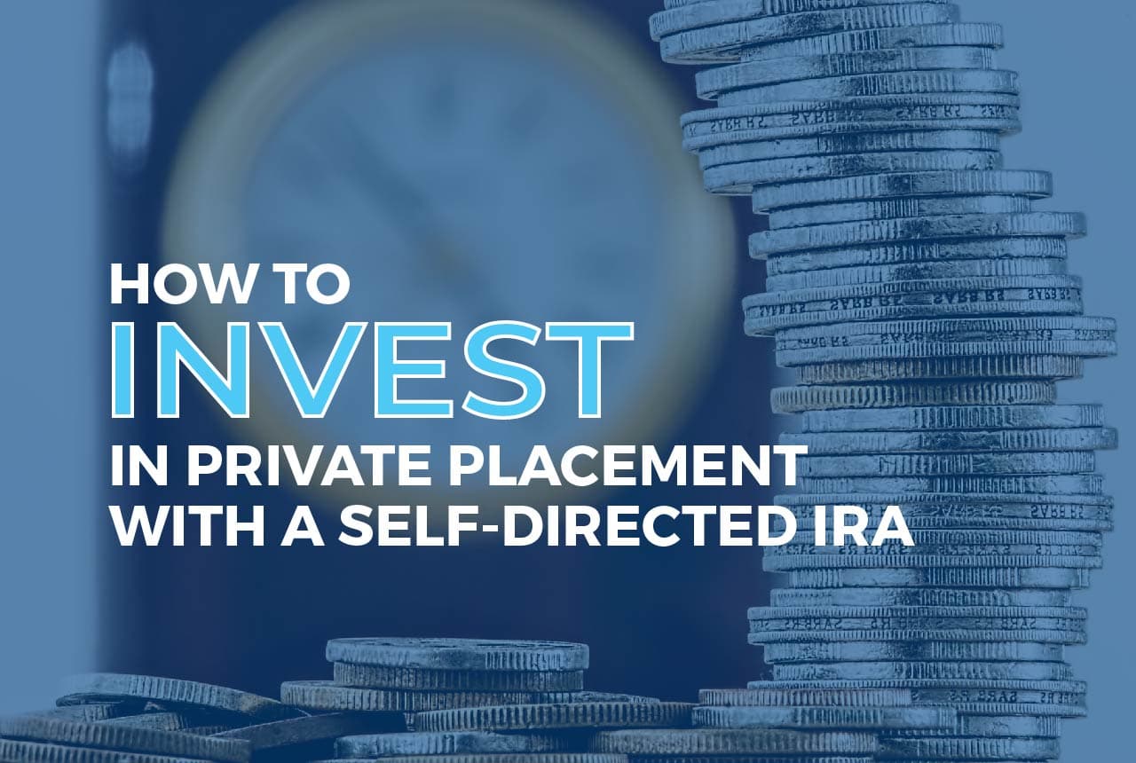 How to Invest in Private Placement with a Self-Directed IRA