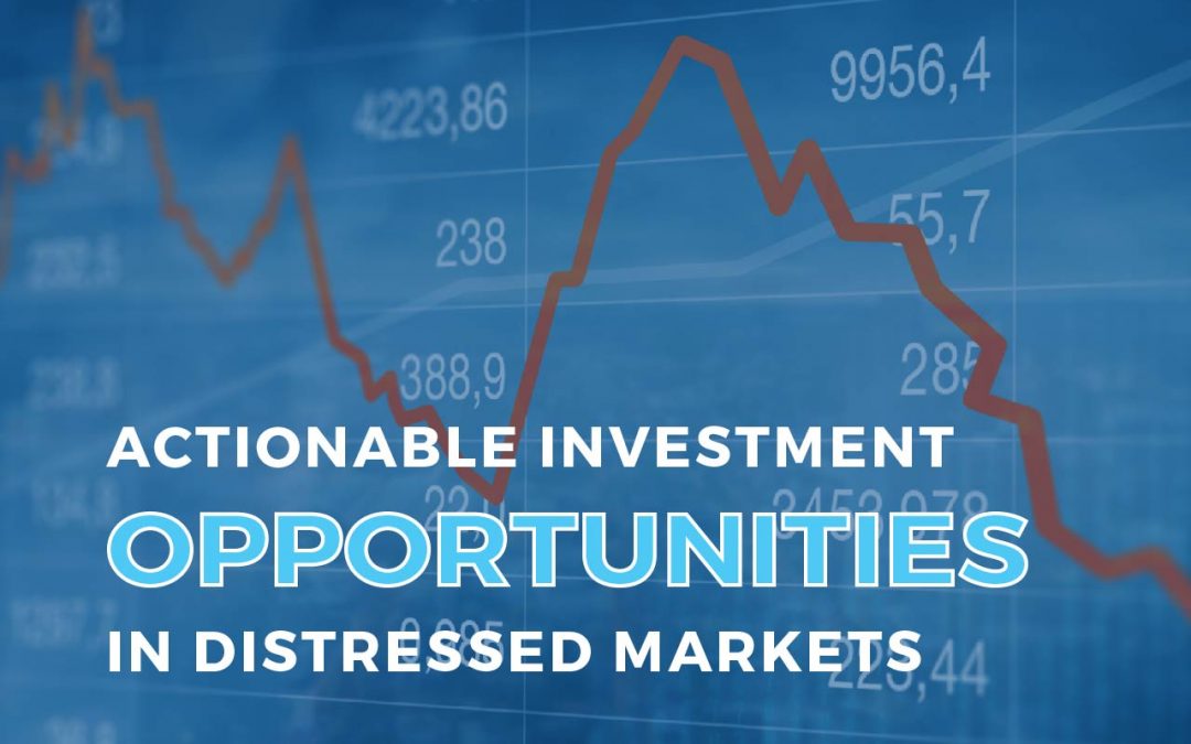 Actionable Investment Opportunities in Distressed Markets