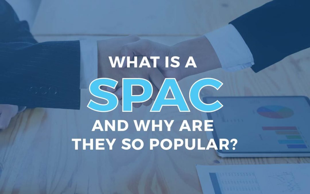 What is a SPAC and Why are They Suddenly so Popular?