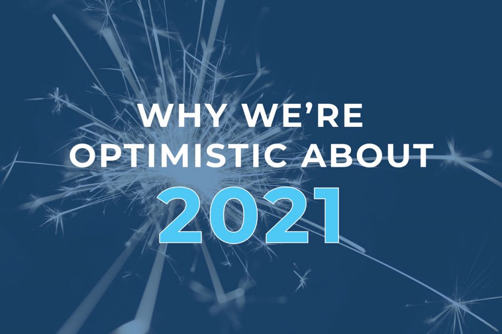 Why We’re Optimistic About 2021