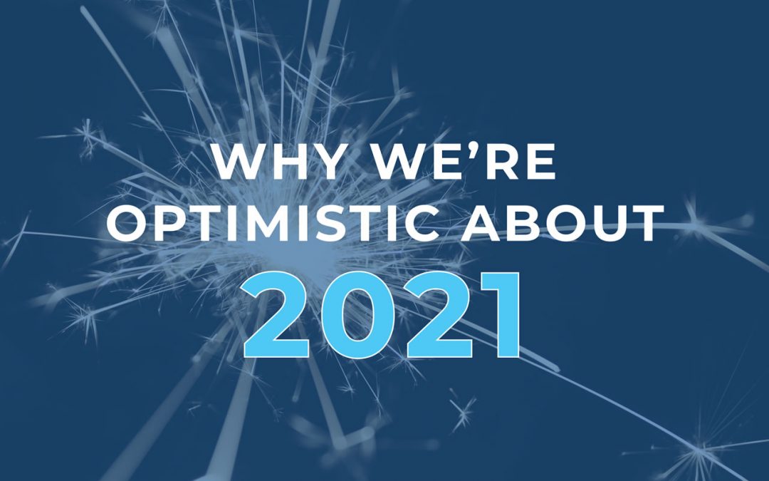 Why We’re Optimistic About 2021