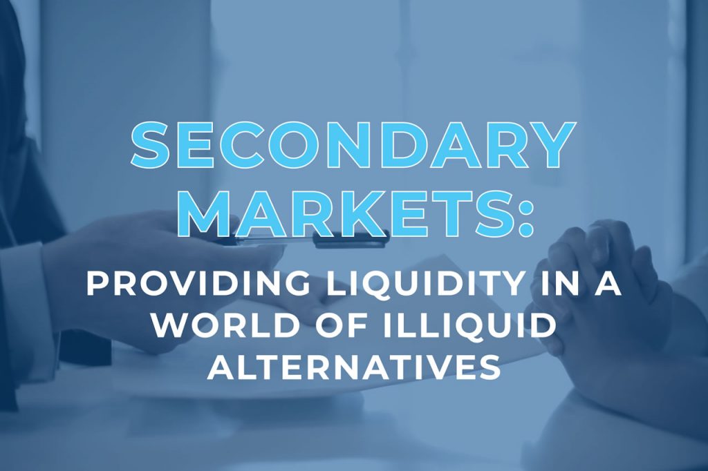 Secondary Markets: Providing Liquidity in a World of Illiquid Alternatives