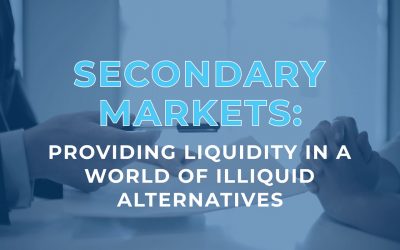 Secondary Markets: Providing Liquidity in a World of Illiquid Alternatives