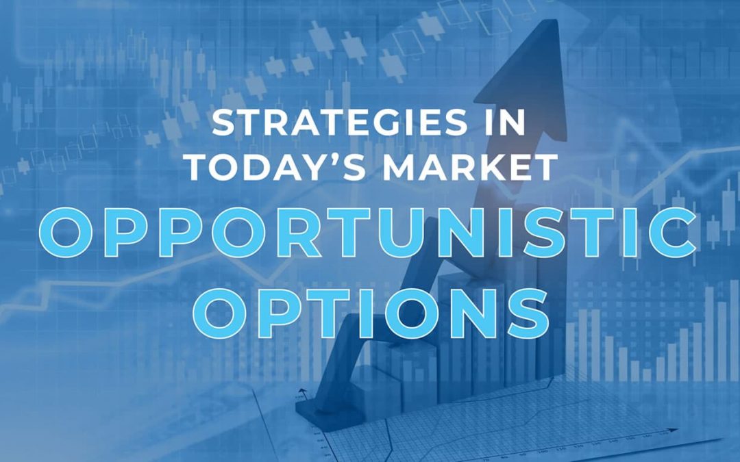 Strategies in Today’s Market: Strategic and Opportunistic Options