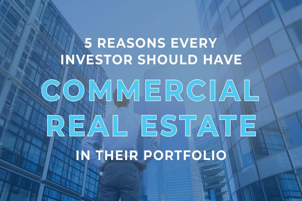 5 Reasons Every Investor Should Have Commercial Real Estate in Their Portfolio