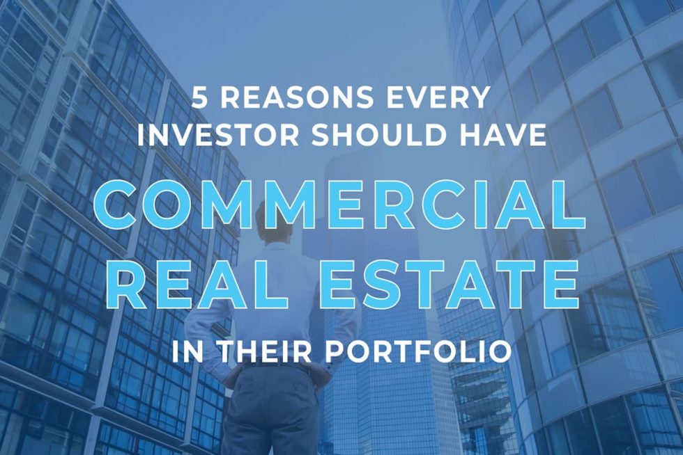 5 Reasons Every Investor Should Have Commercial Real Estate in Their Portfolio