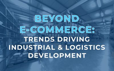 Beyond E-Commerce: Trends Driving Industrial & Logistics Development