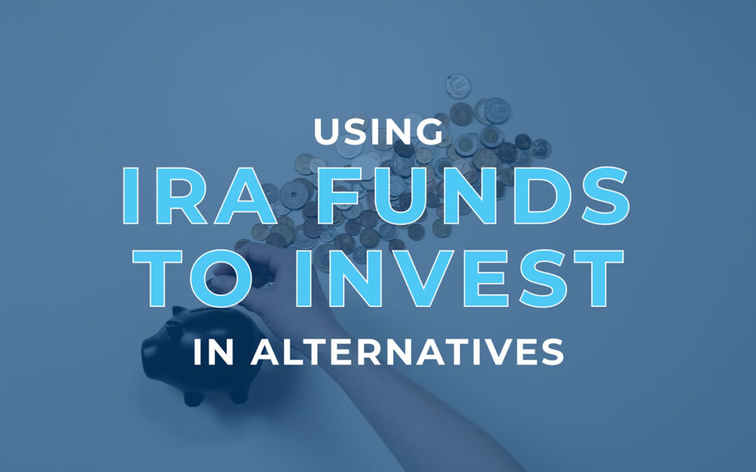 Using IRA Funds to Invest in Alternatives