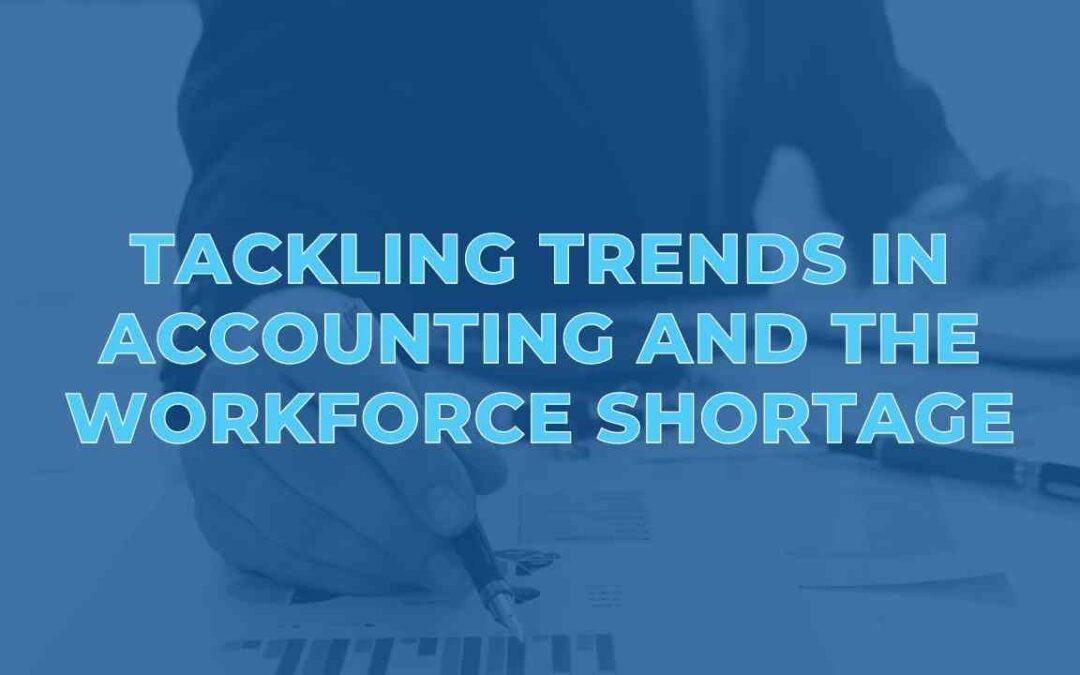 Tackling Trends in Accounting and The Workforce Shortage