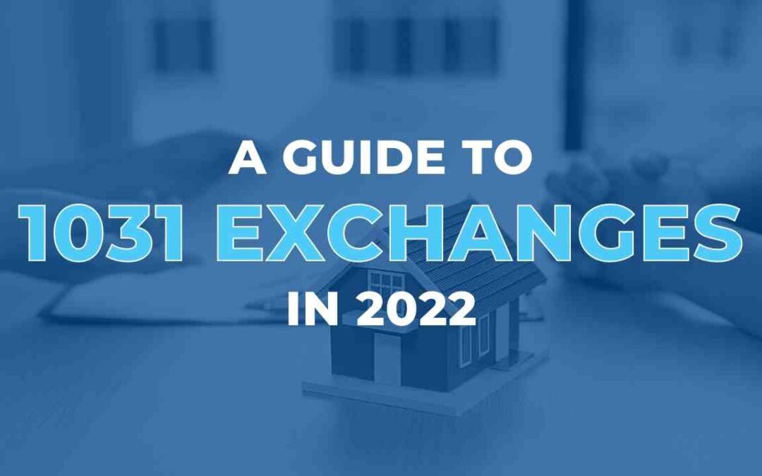 A Guide to 1031 Exchanges in 2022