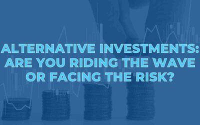 Alternative Investments: Are You Riding the Wave or Facing the Risk?