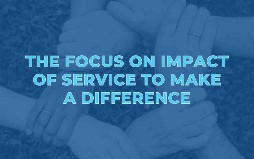The Focus on Impact of Service to Make a Difference