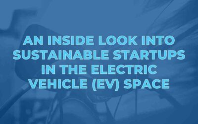 An Inside Look into Sustainable Startups in the Electric Vehicle (EV) Space