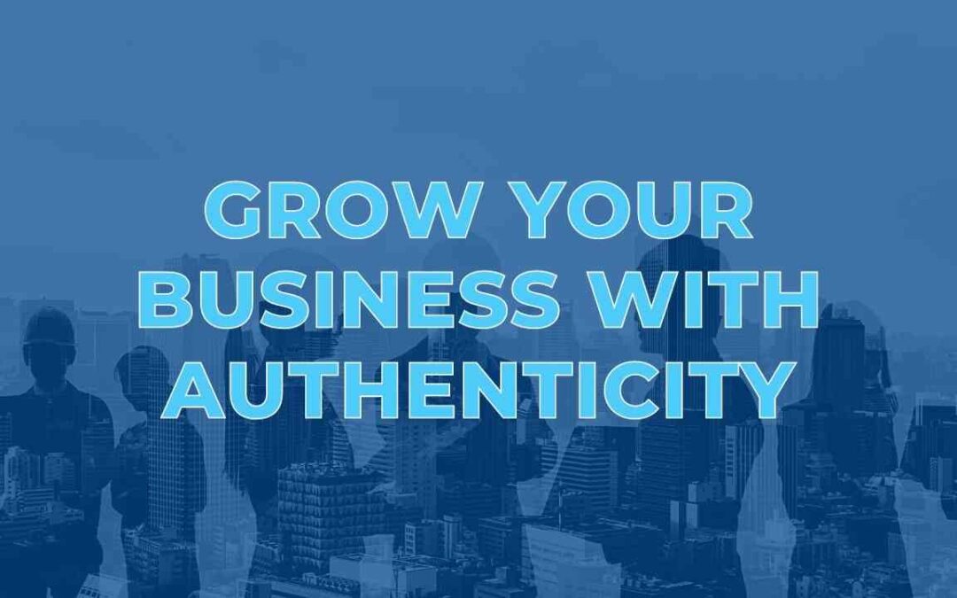 Grow Your Business With Authenticity