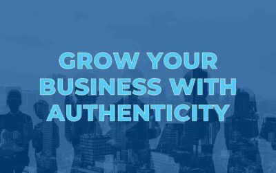 Grow Your Business With Authenticity