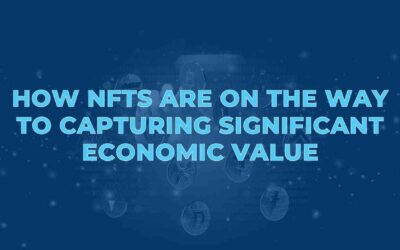 How NFTs are On the Way to Capturing Significant Economic Value