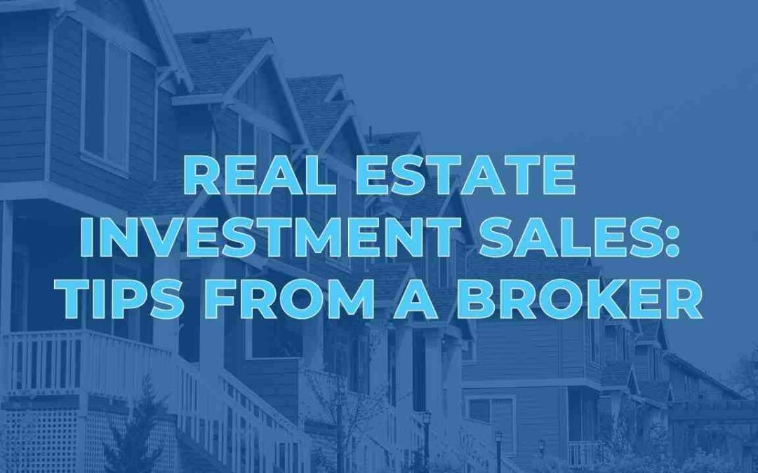 Real Estate Investment Sales: Tips from a Broker