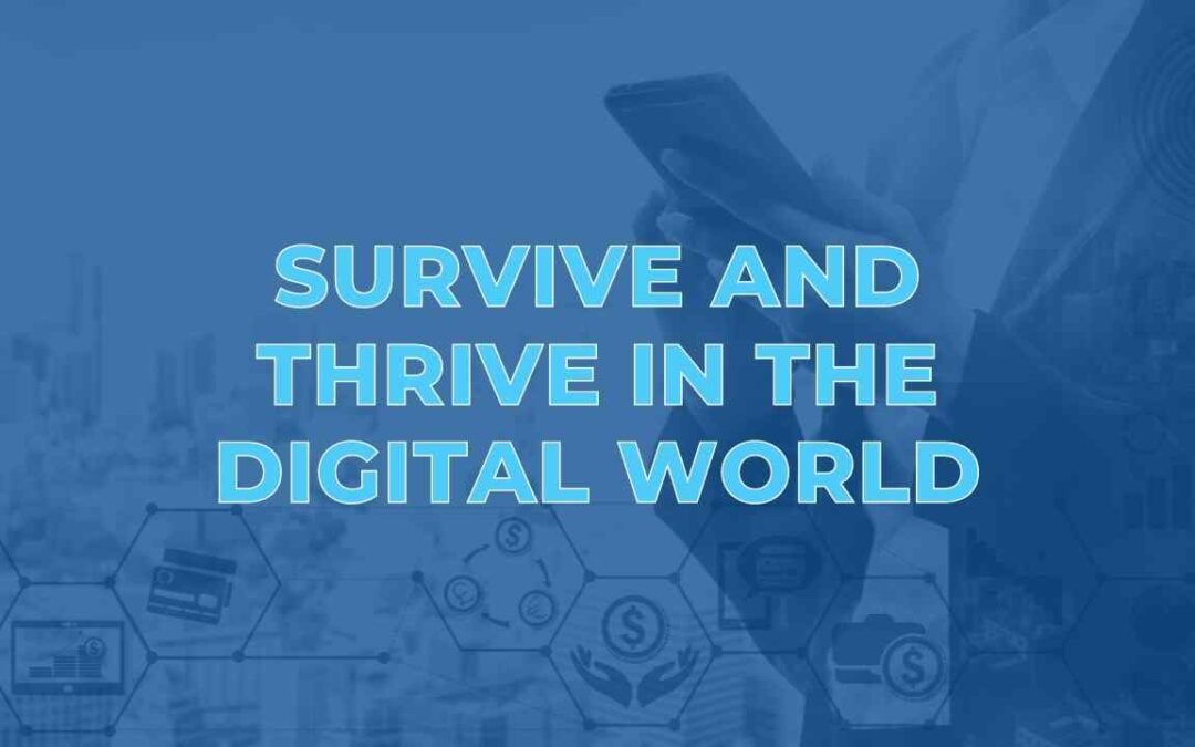 Survive and Thrive in The Digital World