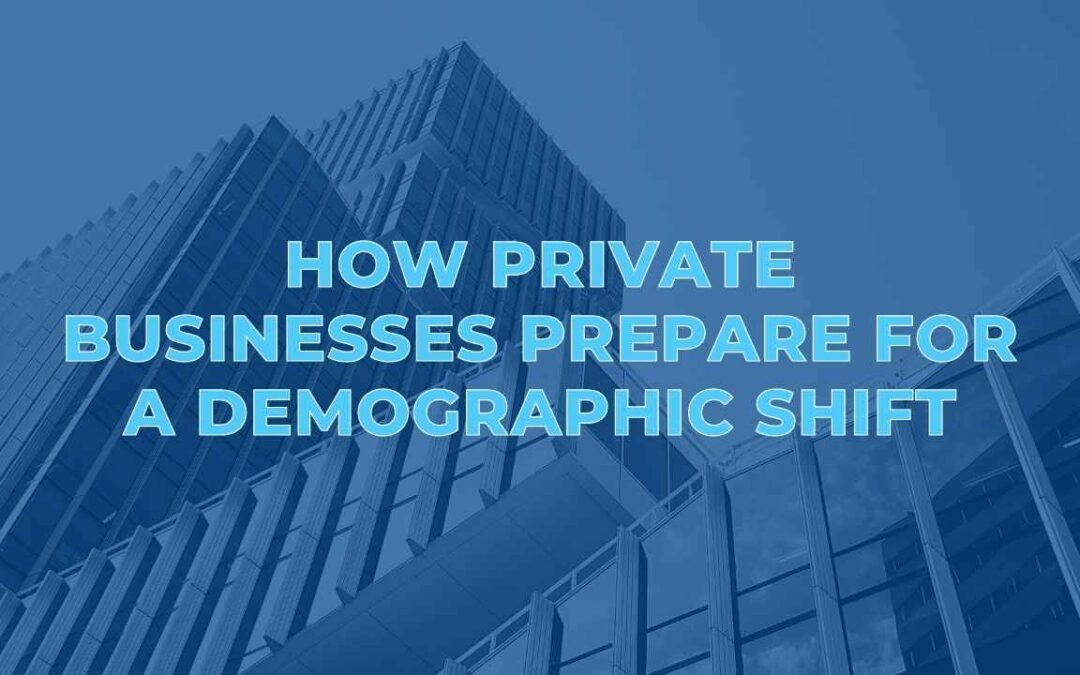 How Private Businesses Prepare for a Demographic Shift
