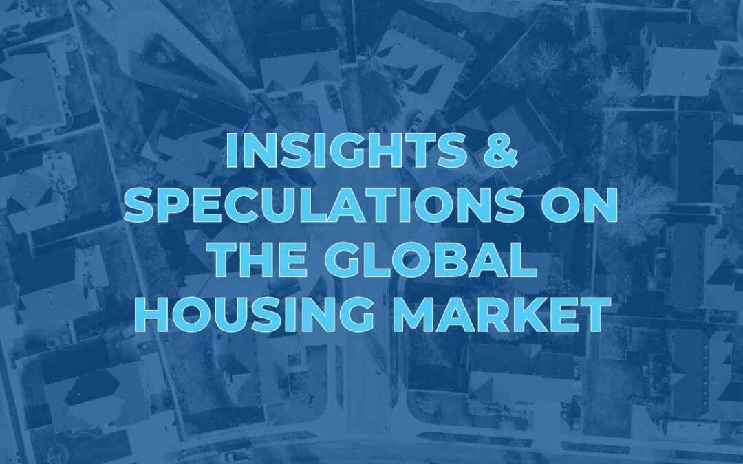 Insights & Speculations on the Global Housing Market