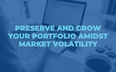 Preserve and Grow Your Portfolio Amidst Market Volatility