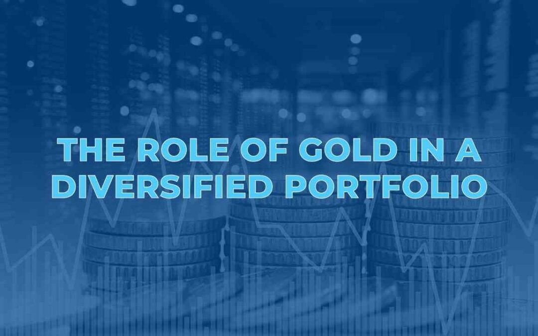 The Role Of Gold In A Diversified Portfolio
