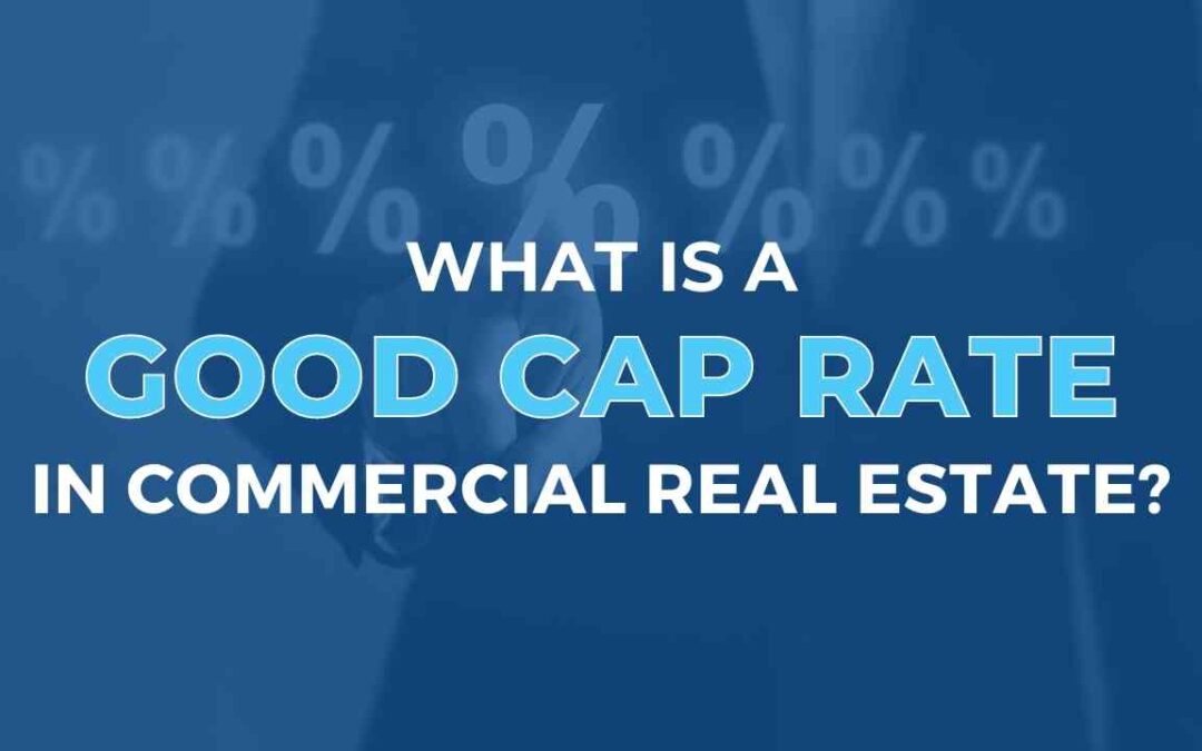 What is a Good Cap Rate in Commercial Real Estate?