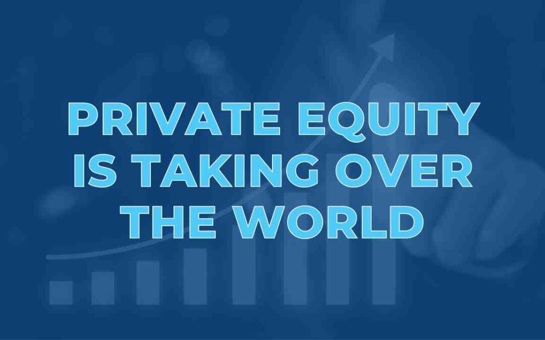 Private Equity is Taking Over the World