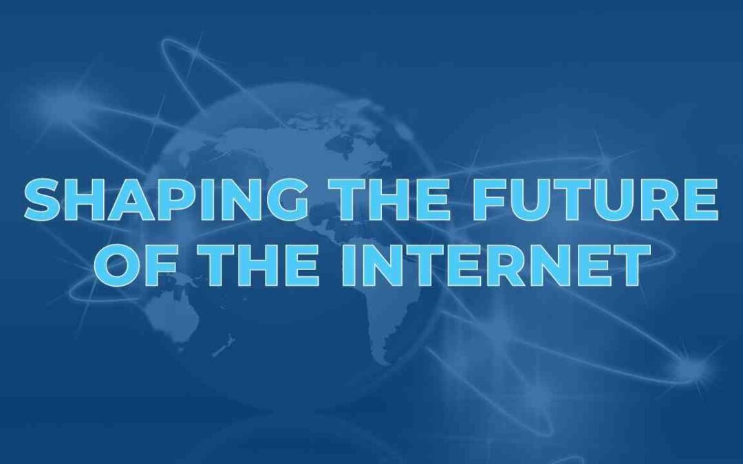 Shaping The Future of The Internet