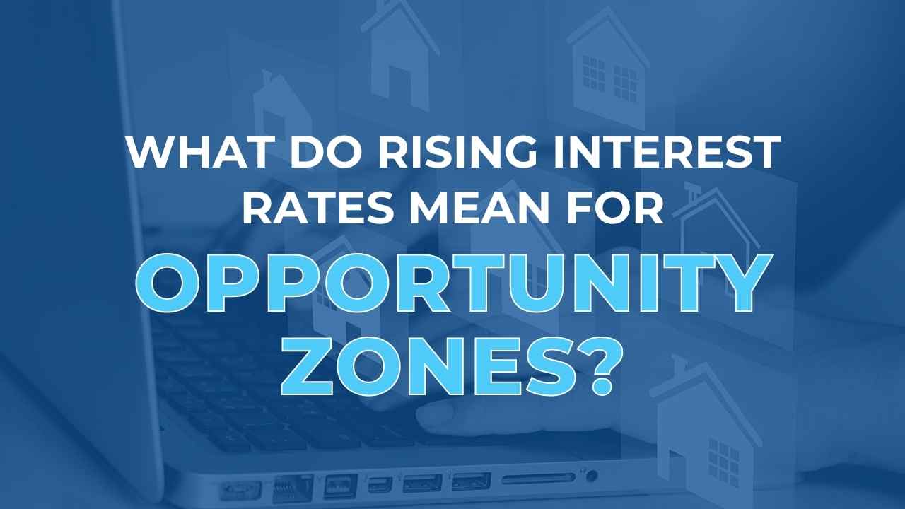 what-do-rising-interest-rates-mean-for-opportunity-zones