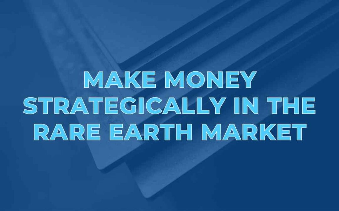Make Money Strategically in the Rare Earth Market
