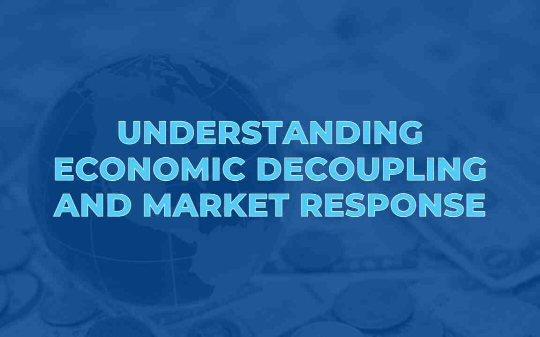 Understanding Economic Decoupling and Market Response