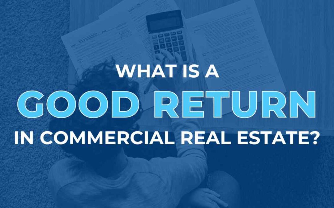 What is a Good Return in Commercial Real Estate?