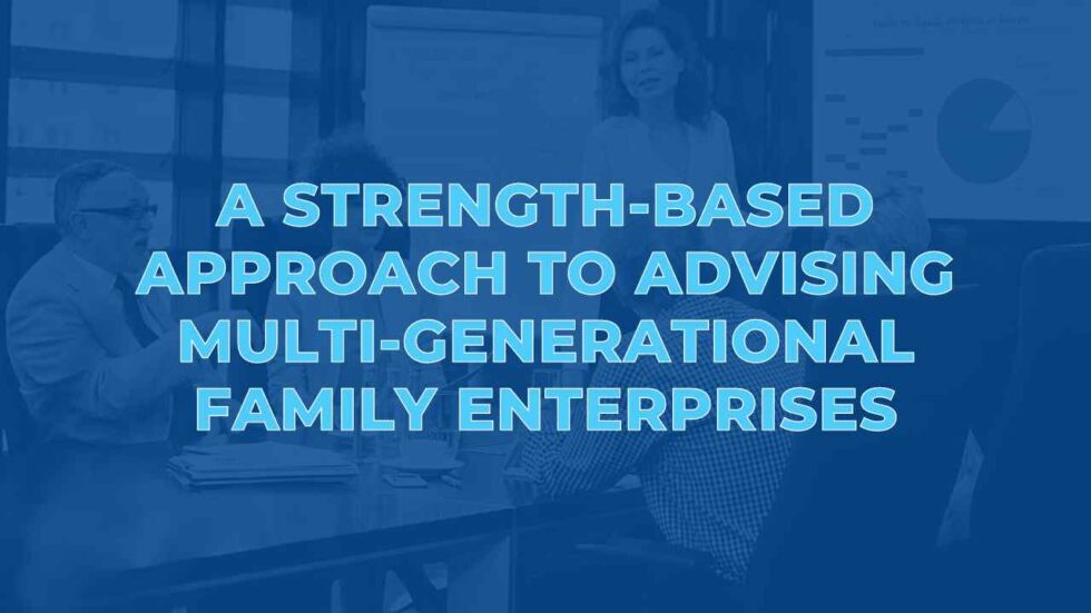 A StrengthBased Approach to Advising MultiGenerational Family Enterprises