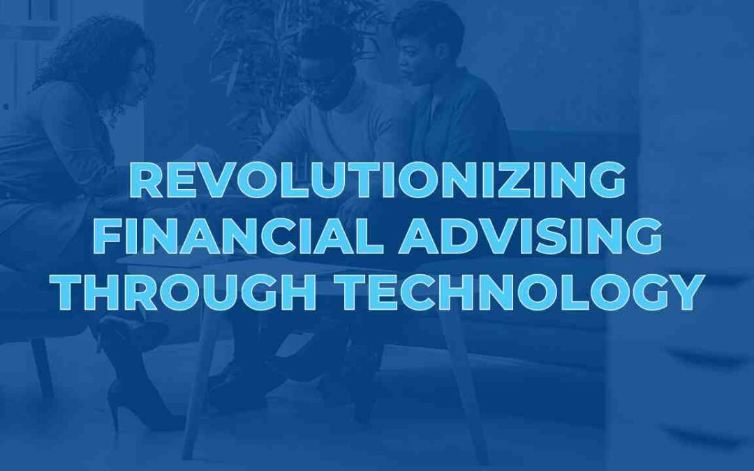 Revolutionizing Financial Advising through Technology