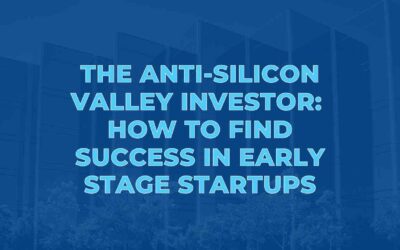 The Anti-Silicon Valley Investor: How to Find Success in Early Stage Startups