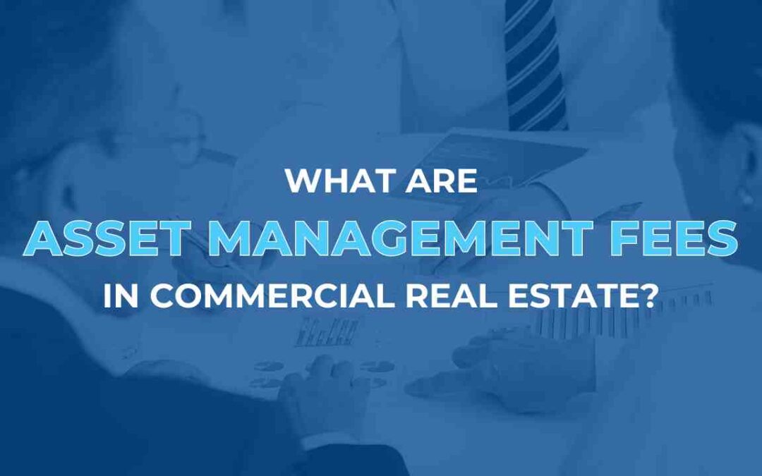 What are Asset Management Fees in Commercial Real Estate?