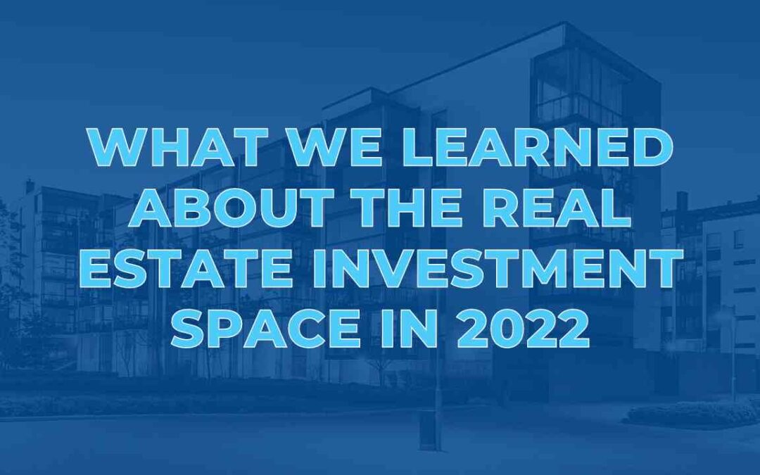 What We Learned About the Real Estate Investment Space in 2022