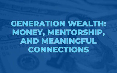 Generation Wealth: Money, Mentorship, and Meaningful Connections