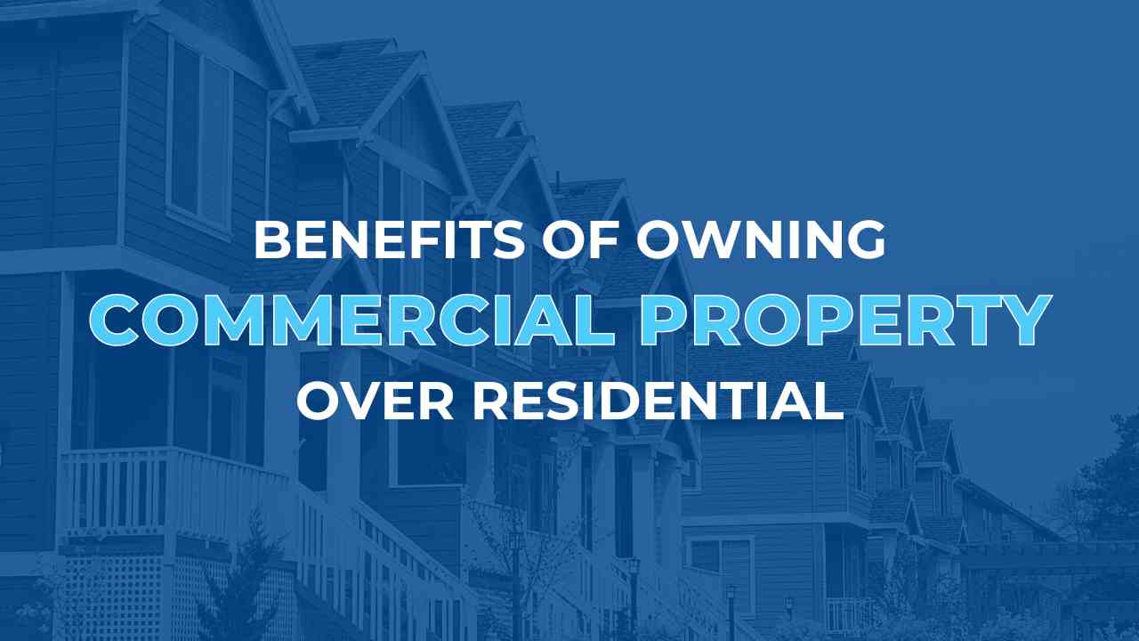 benefits-of-owning-commercial-property-over-residential