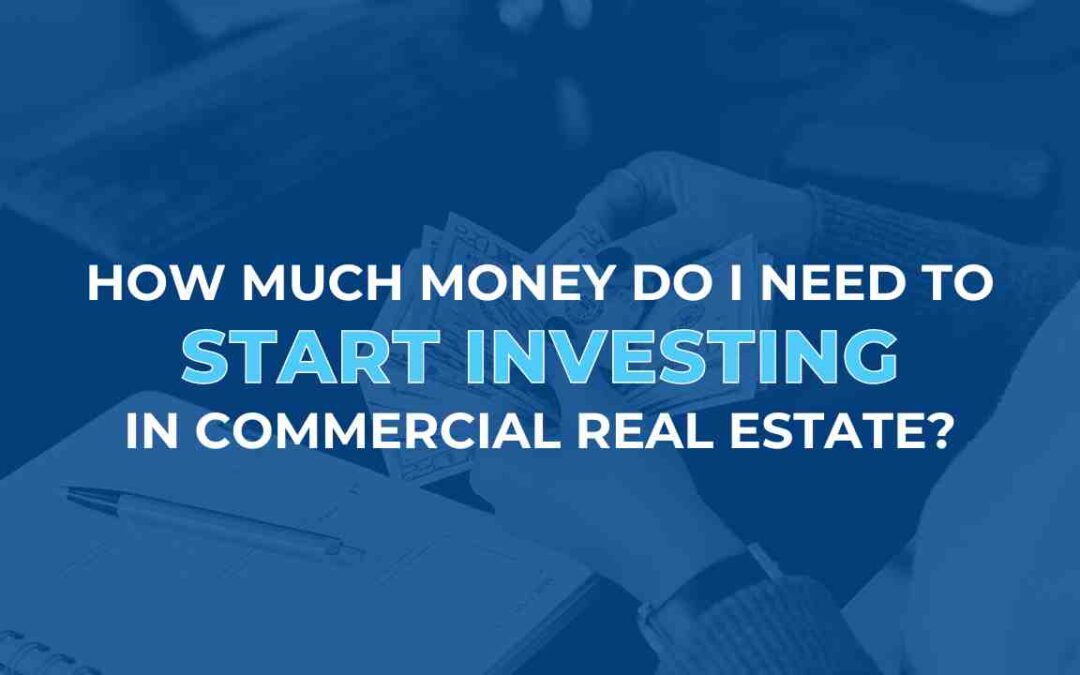 How Much Money Do I Need to Start Investing in Commercial Real Estate?