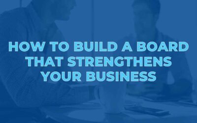 How To Build A Board That Strengthens Your Business