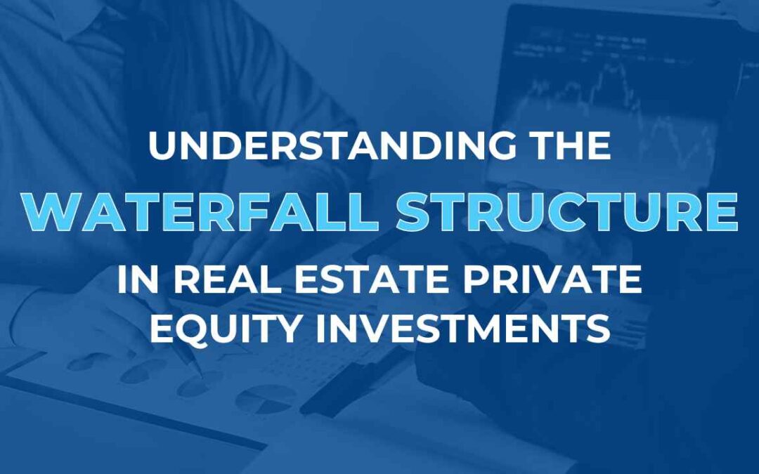 Understanding the Waterfall Structure in Real Estate Private Equity Investments