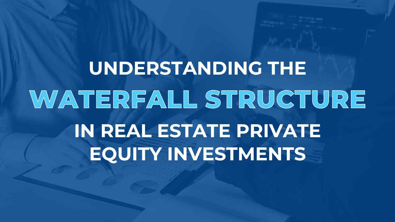 Understanding the Waterfall Structure in Real Estate Private Equity Investments