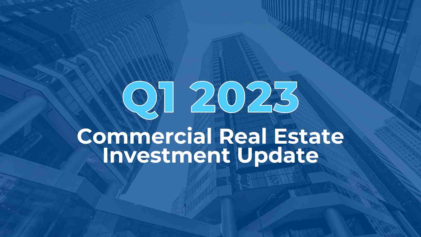 Q1-2023-commercial-real-estate-investment-update