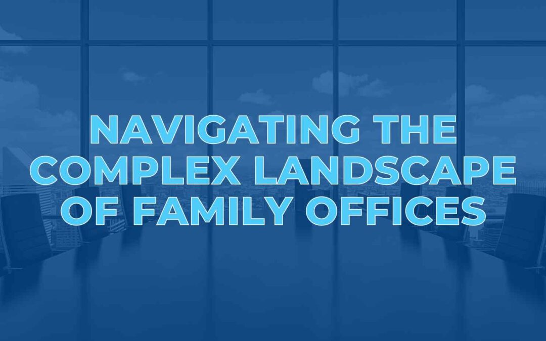 Navigating the Complex Landscape of Family Offices