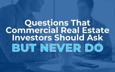 Questions That Commercial Real Estate Investors Should Ask but Never Do