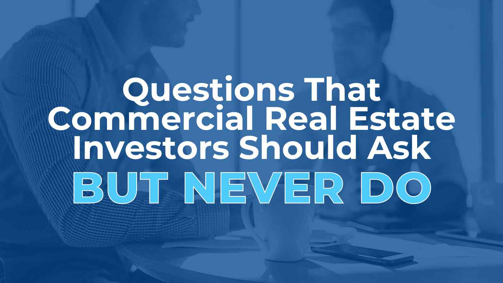 questions-that-commercial-real-estate-investors-should-ask-but-never-do