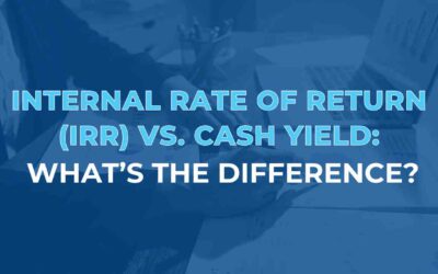Internal Rate of Return (IRR) vs. Cash Yield: What’s The Difference?